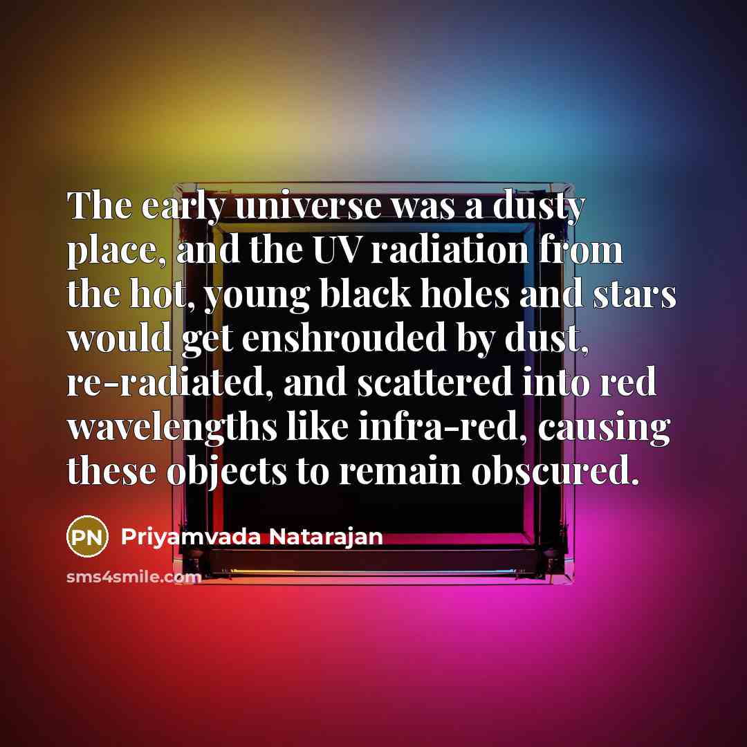 “The early universe was a dusty place, and the UV…” quote by Priyamvada Natarajan