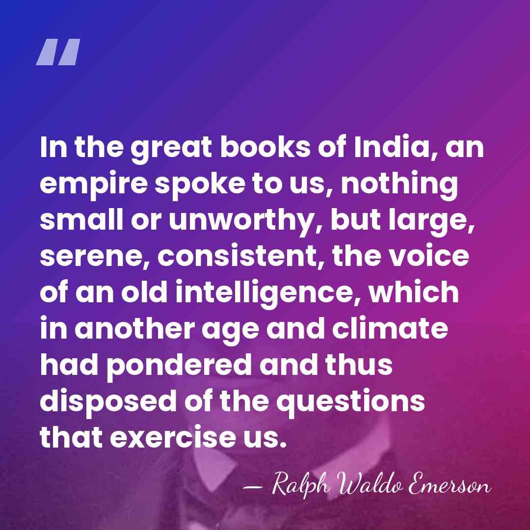 In the great books of India, an empire spoke to us, nothing&hellip; - Ralph Waldo Emerson
