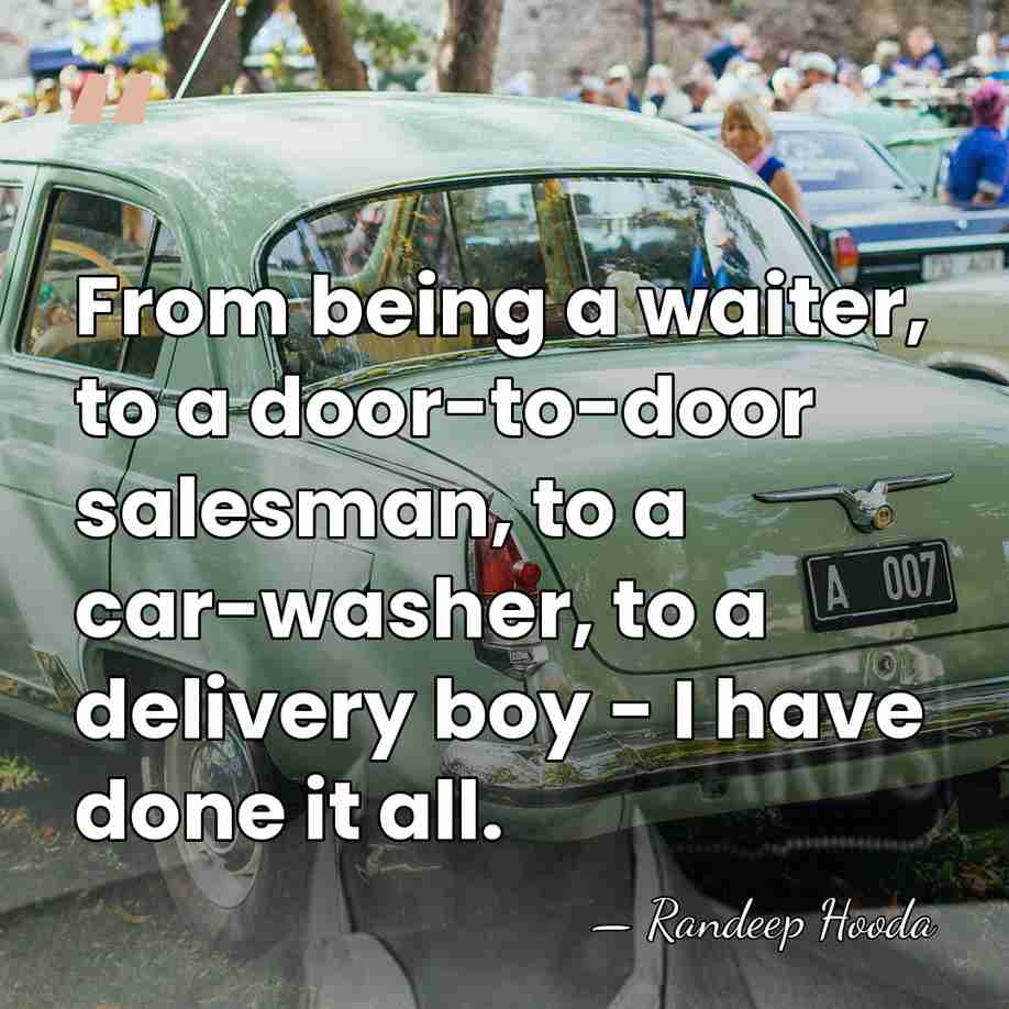 From being a waiter, to a door-to-door salesman, to a car-washer, to&hellip; - Randeep Hooda