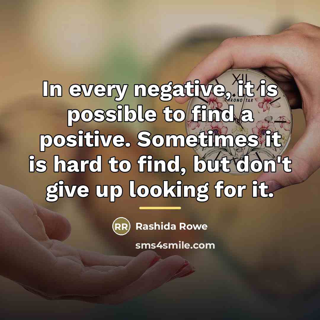 “In every negative, it is possible to find a positive.…” quote by Rashida Rowe