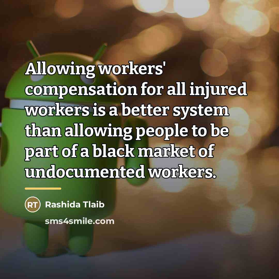 “Allowing workers' compensation for all injured workers is a better…” quote by Rashida Tlaib