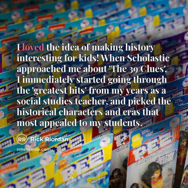 “I loved the idea of making history interesting for kids!…” quote by Rick Riordan