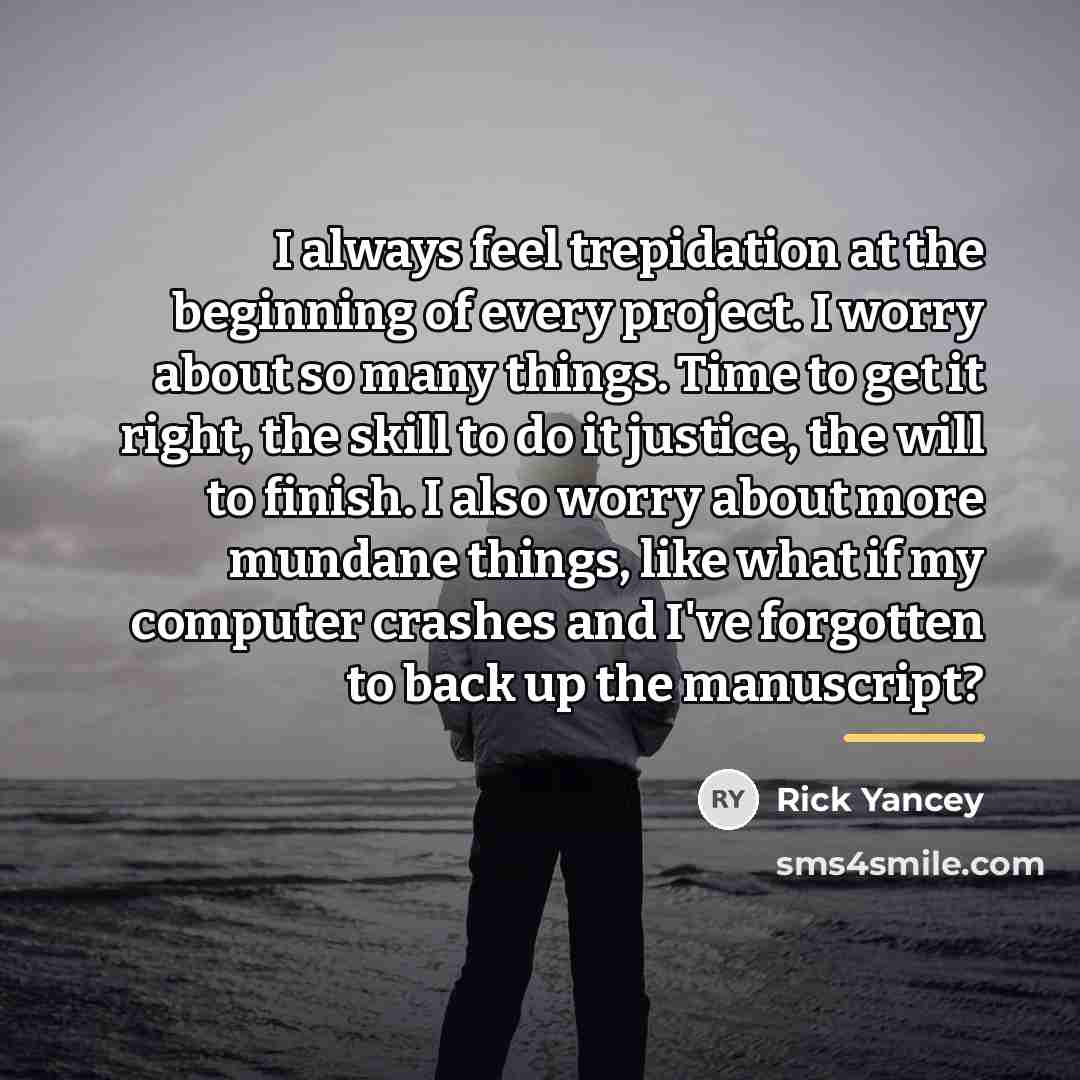 “I always feel trepidation at the beginning of every project.…” quote by Rick Yancey