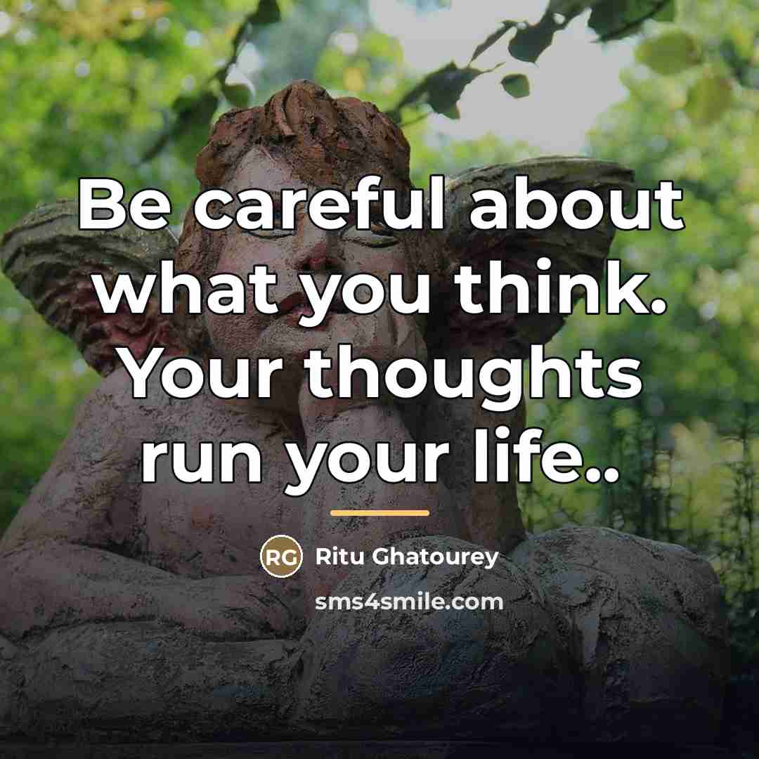 “Be careful about what you think. Your thoughts run your…” quote by Ritu Ghatourey