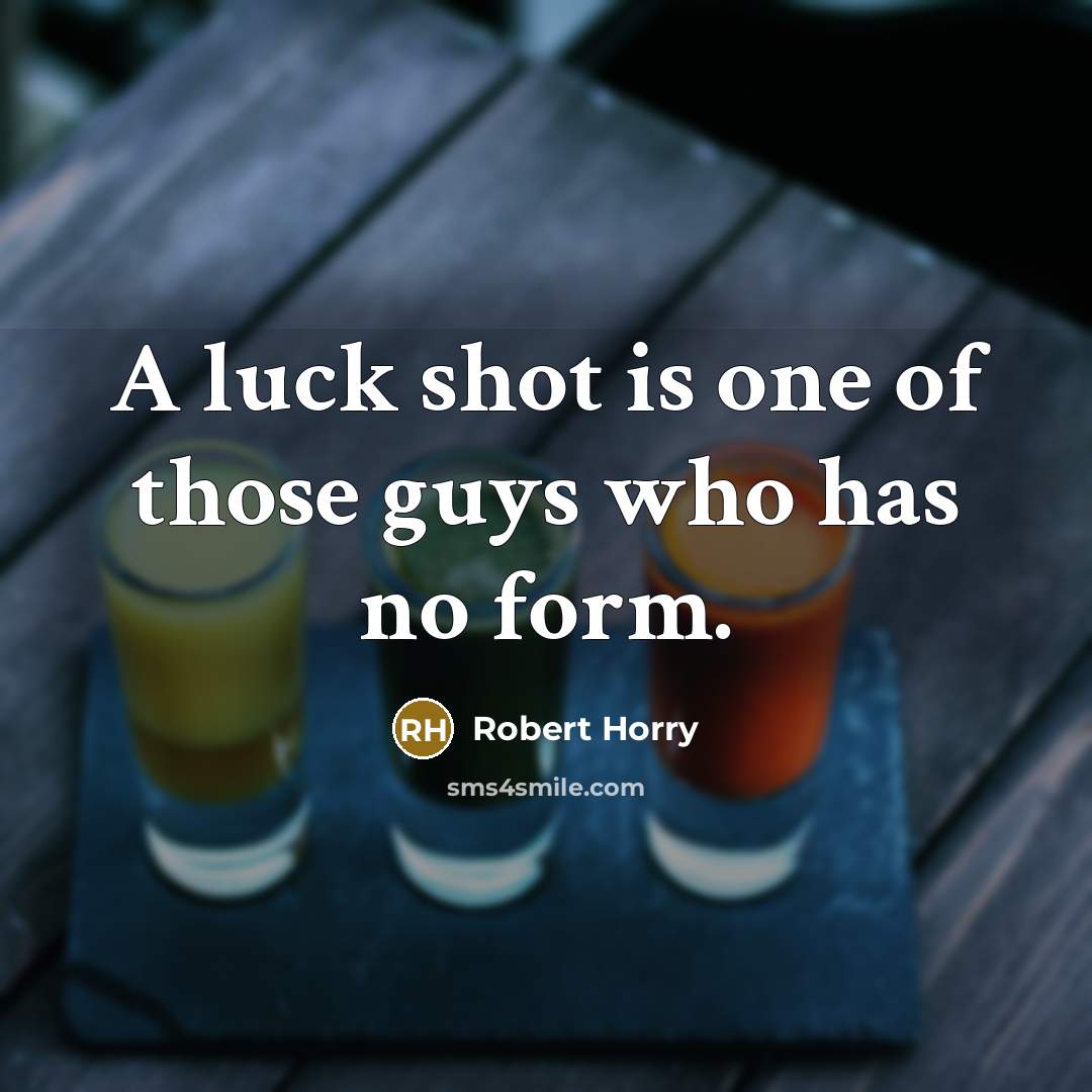 “A luck shot is one of those guys who has…” quote by Robert Horry