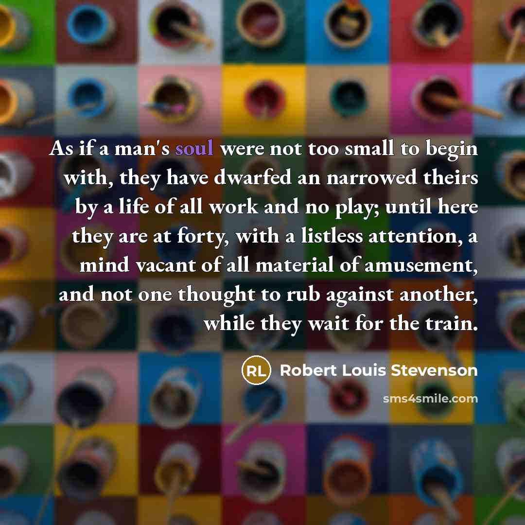 “As if a man's soul were not too small to…” quote by Robert Louis Stevenson