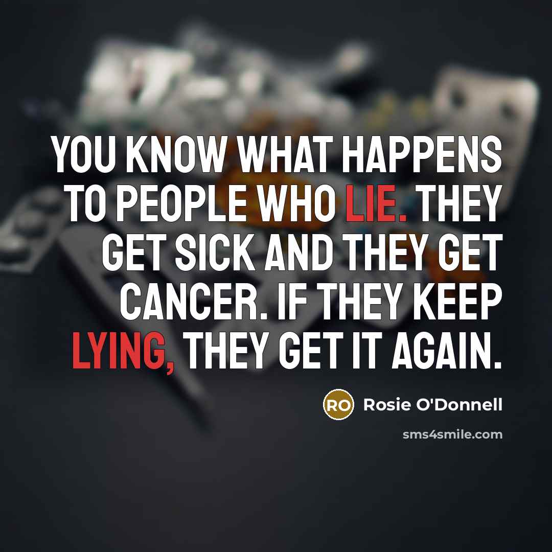 “You know what happens to people who lie. They get…” quote by Rosie O'Donnell