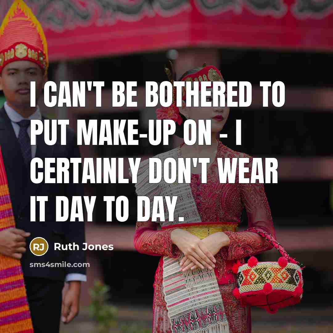 “I can't be bothered to put make-up on - I…” quote by Ruth Jones