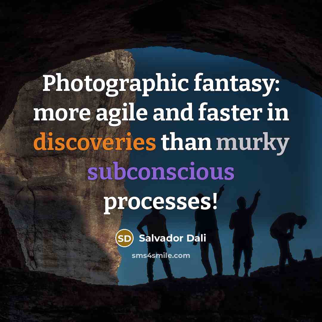 “Photographic fantasy: more agile and faster in discoveries than murky…” quote by Salvador Dali