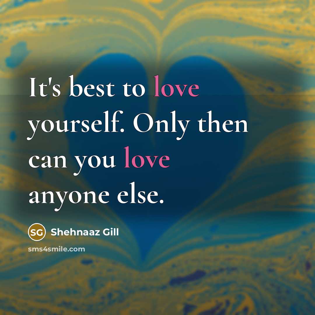 “It's best to love yourself. Only then can you love…” quote by Shehnaaz Gill