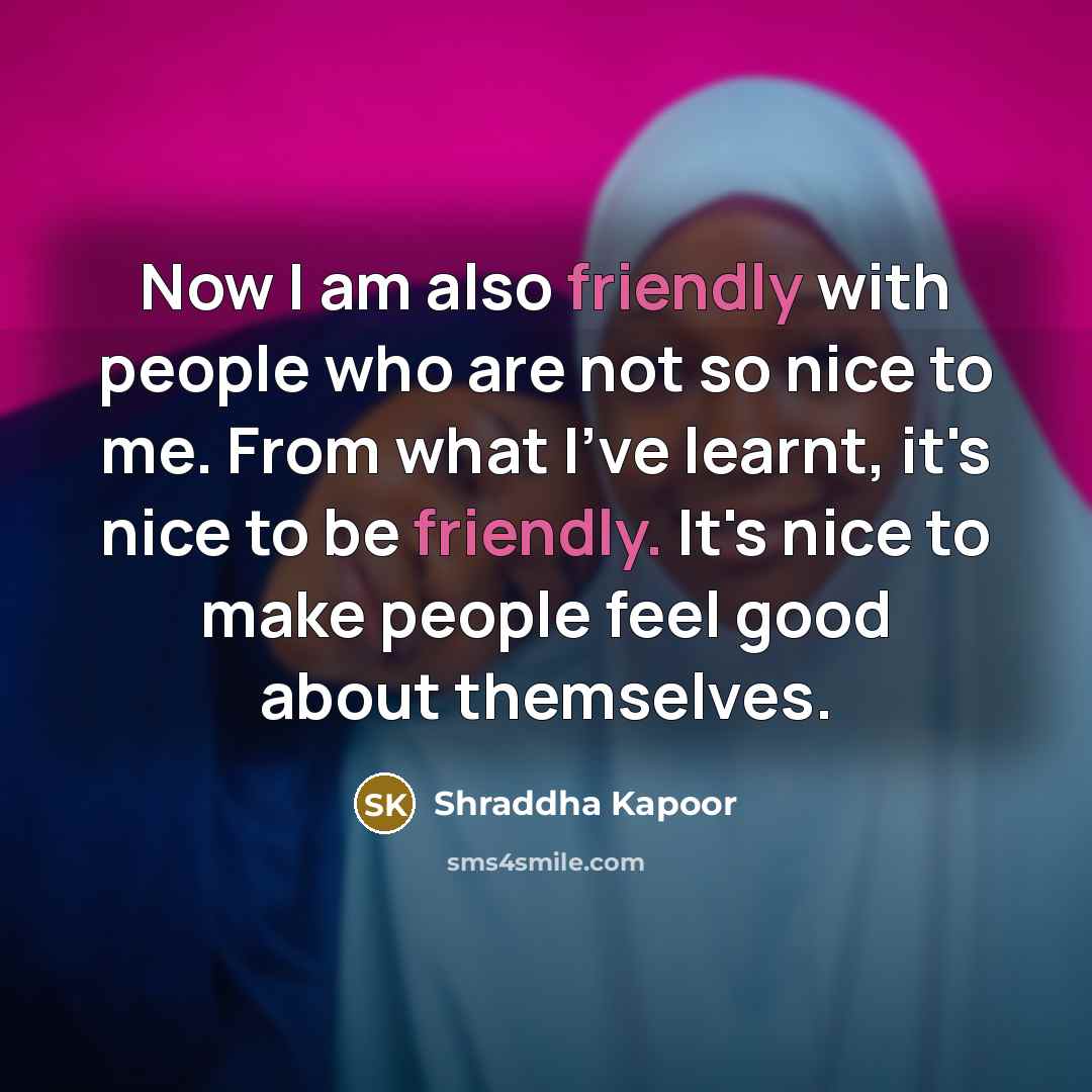 “Now I am also friendly with people who are not…” quote by Shraddha Kapoor