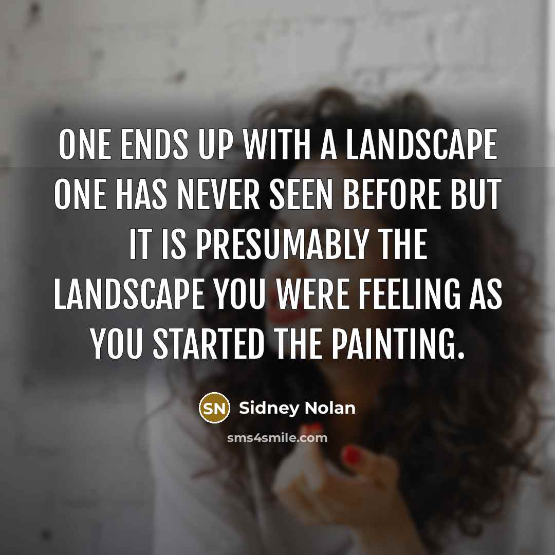 “One ends up with a landscape one has never seen…” quote by Sidney Nolan