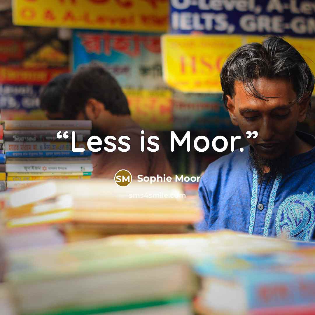 “Less is Moor.” quote by Sophie Moor