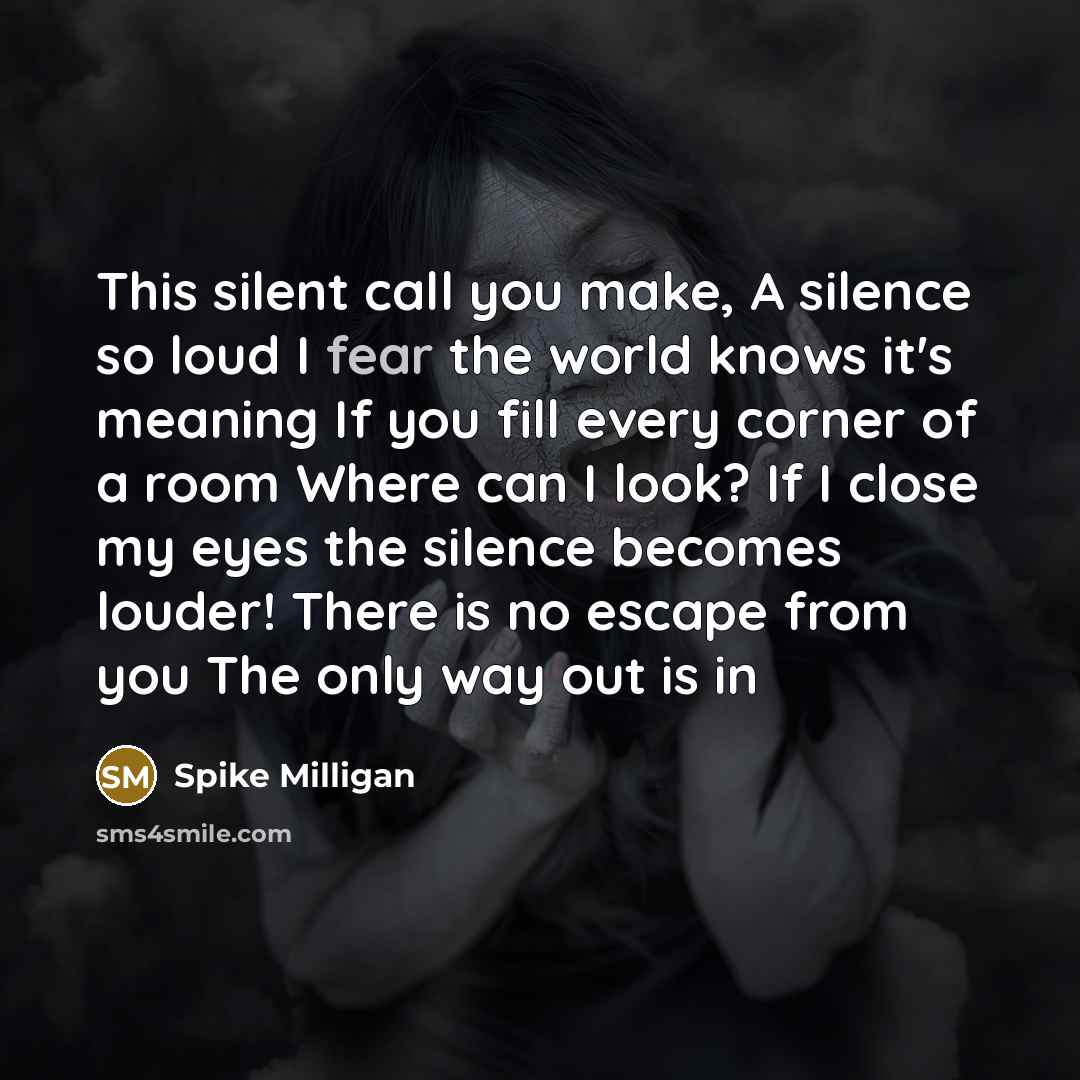 “This silent call you make, A silence so loud I…” quote by Spike Milligan