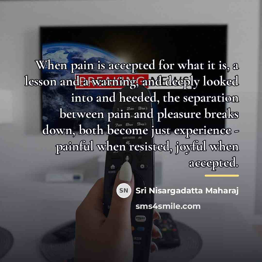 “When pain is accepted for what it is, a lesson…” quote by Sri Nisargadatta Maharaj