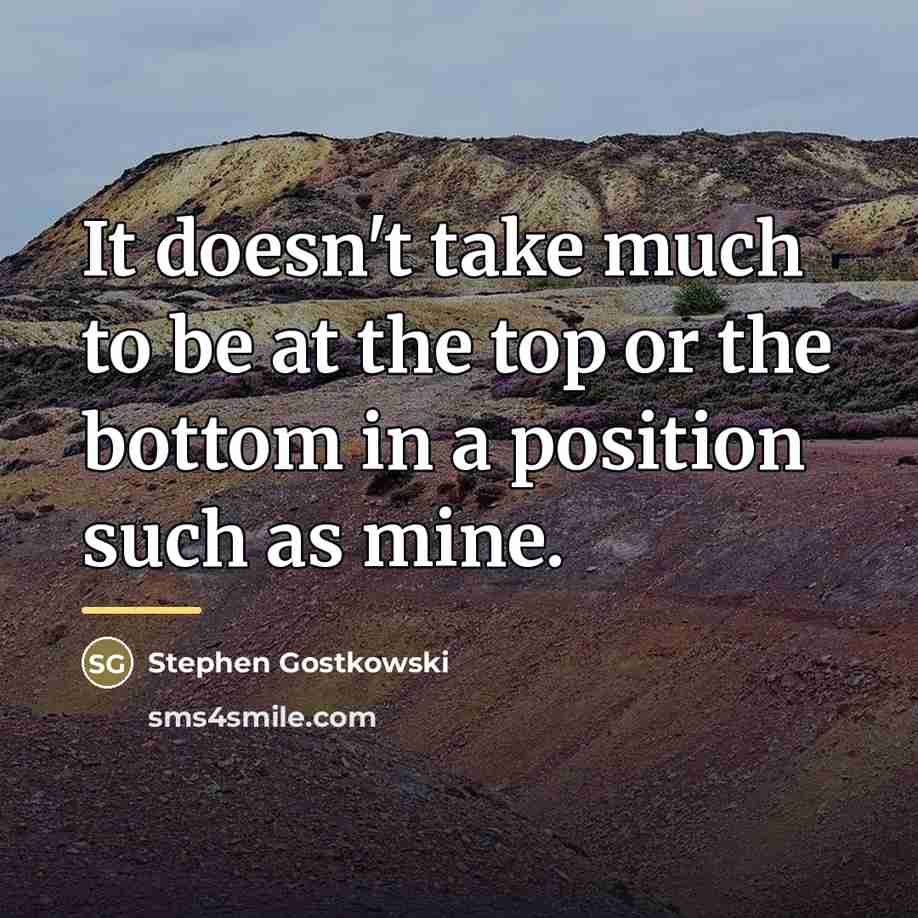 “It doesn't take much to be at the top or…” quote by Stephen Gostkowski