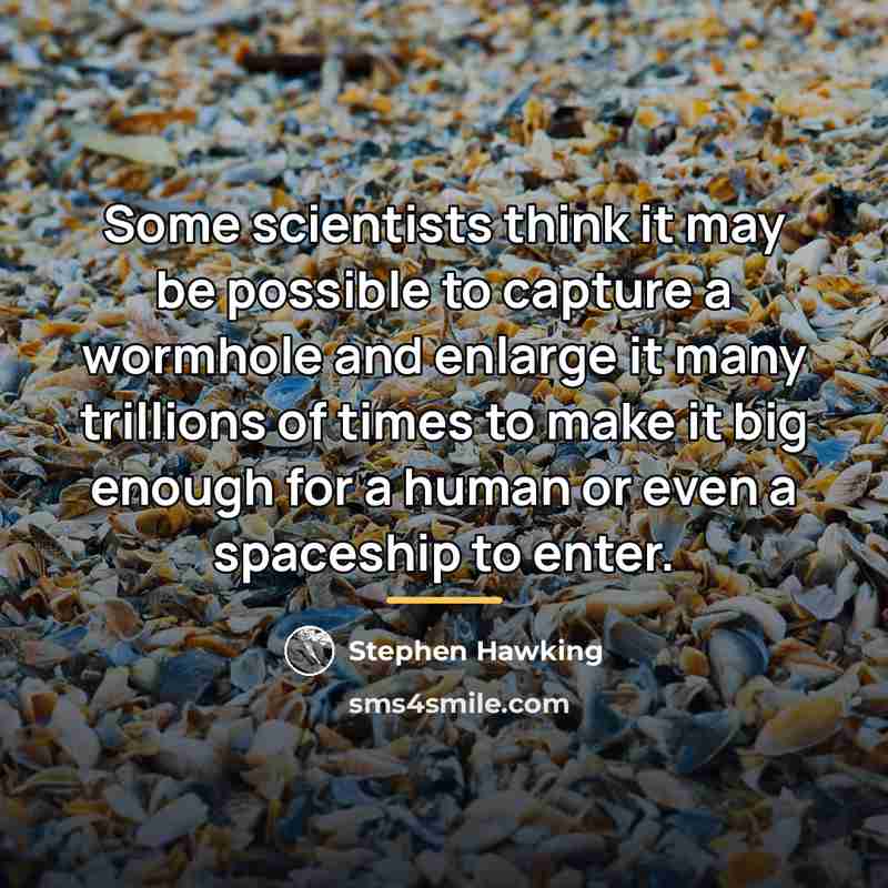 “Some scientists think it may be possible to capture a…” quote by Stephen Hawking
