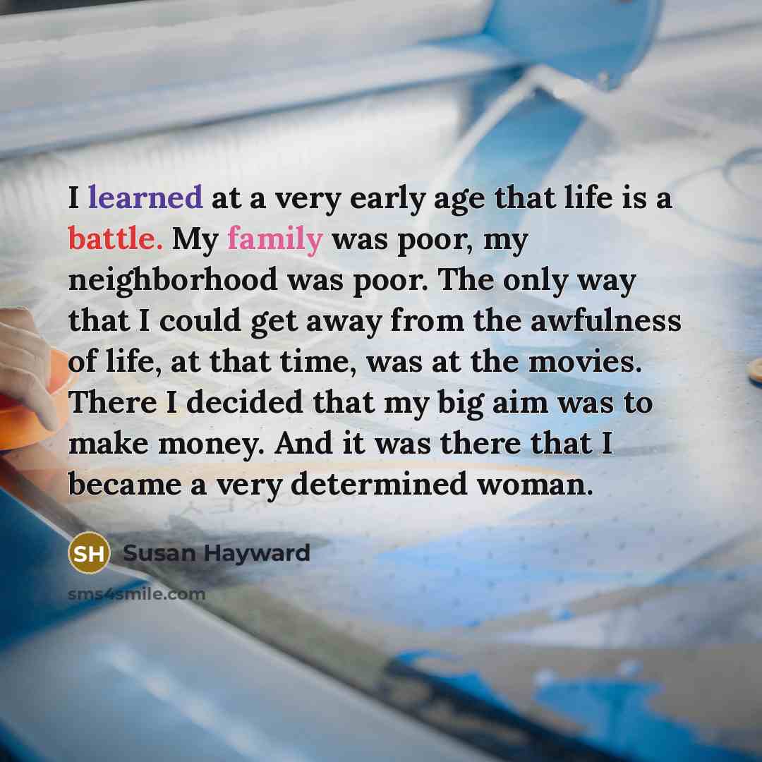 “I learned at a very early age that life is…” quote by Susan Hayward