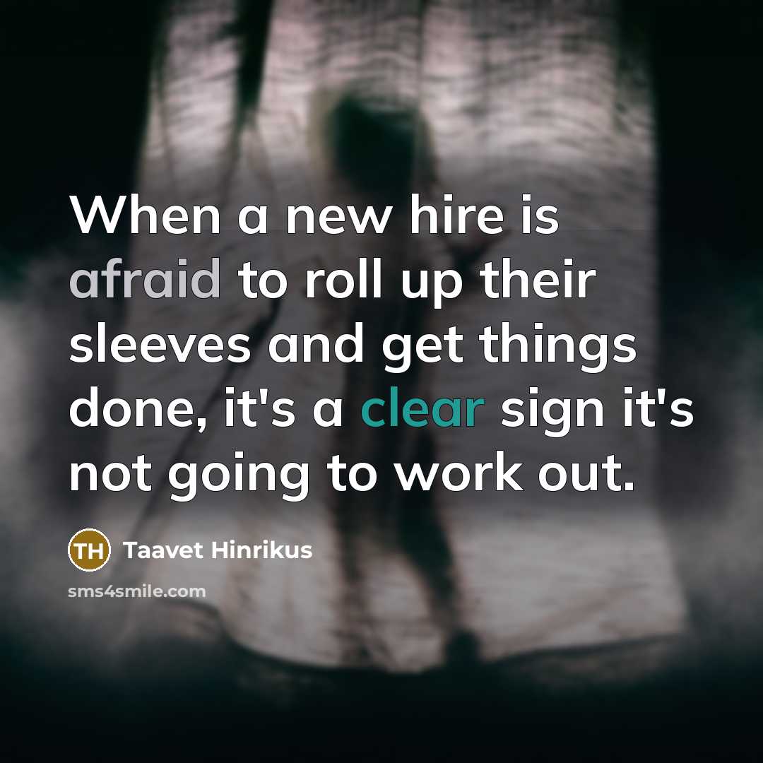 “When a new hire is afraid to roll up their sleeves and get things done, it's a clear sign it's not going to work out.” quote by Taavet Hinrikus