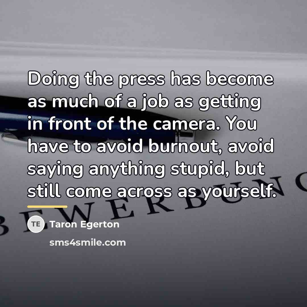 “Doing the press has become as much of a job…” quote by Taron Egerton