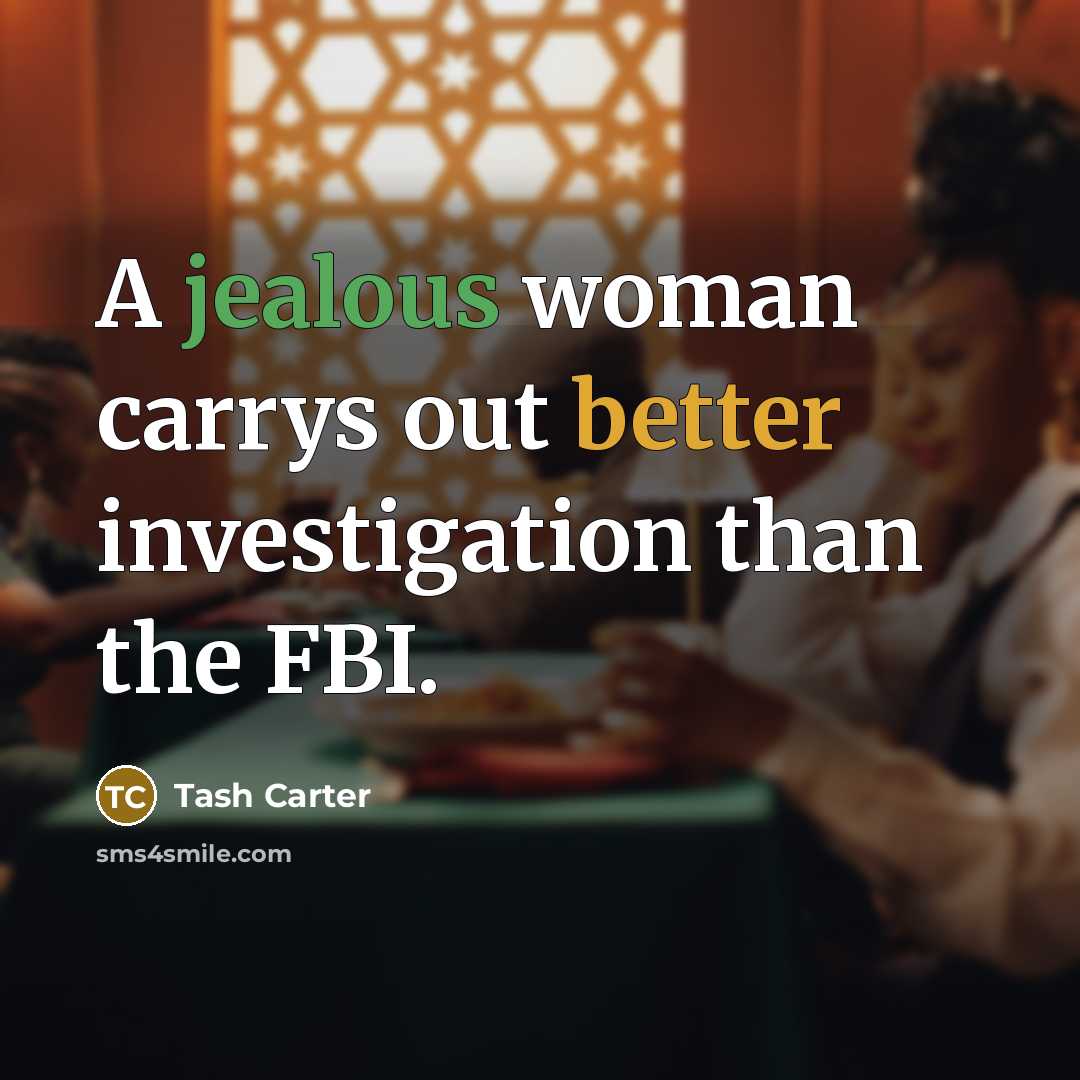 “A jealous woman carrys out better investigation than the FBI.…” quote by Tash Carter