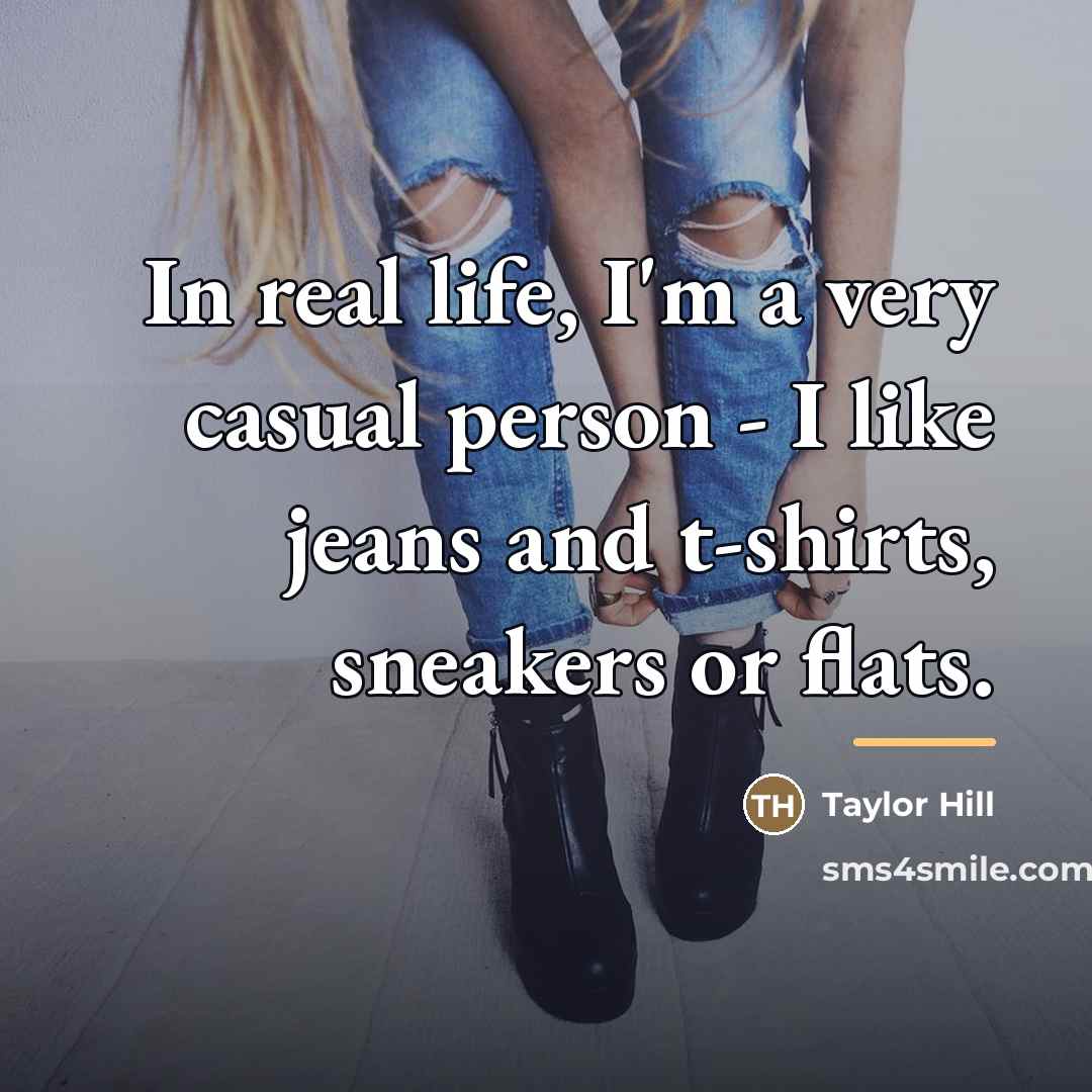 “In real life, I'm a very casual person - I…” quote by Taylor Hill