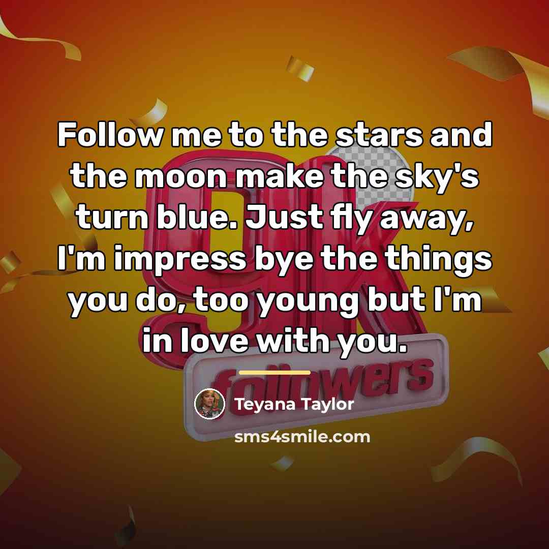 “Follow me to the stars and the moon make the…” quote by Teyana Taylor