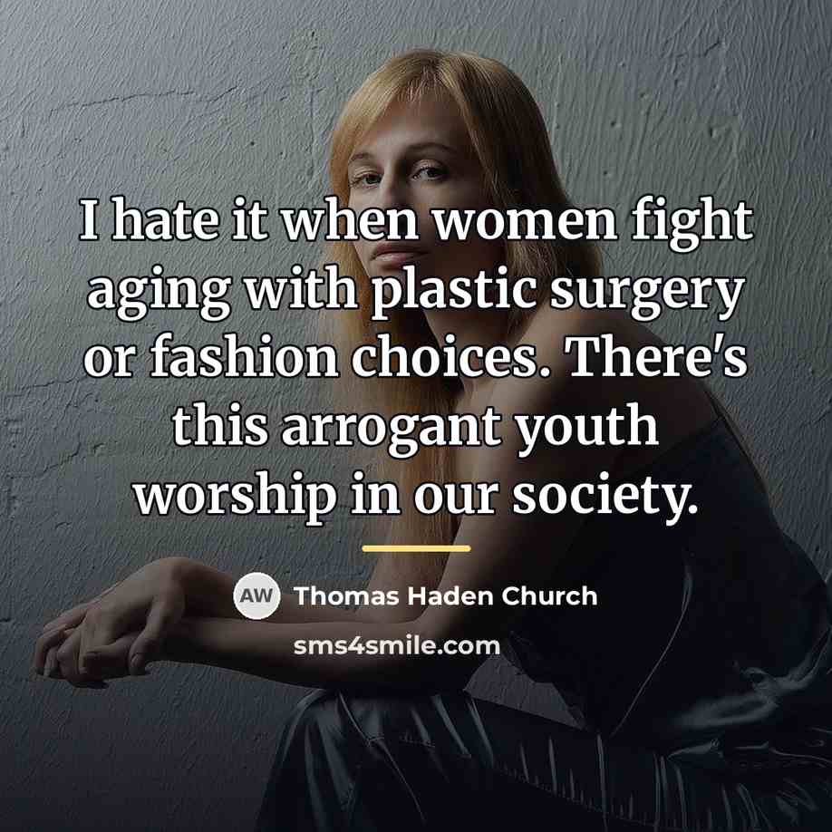 “I hate it when women fight aging with plastic surgery…” quote by Thomas Haden Church