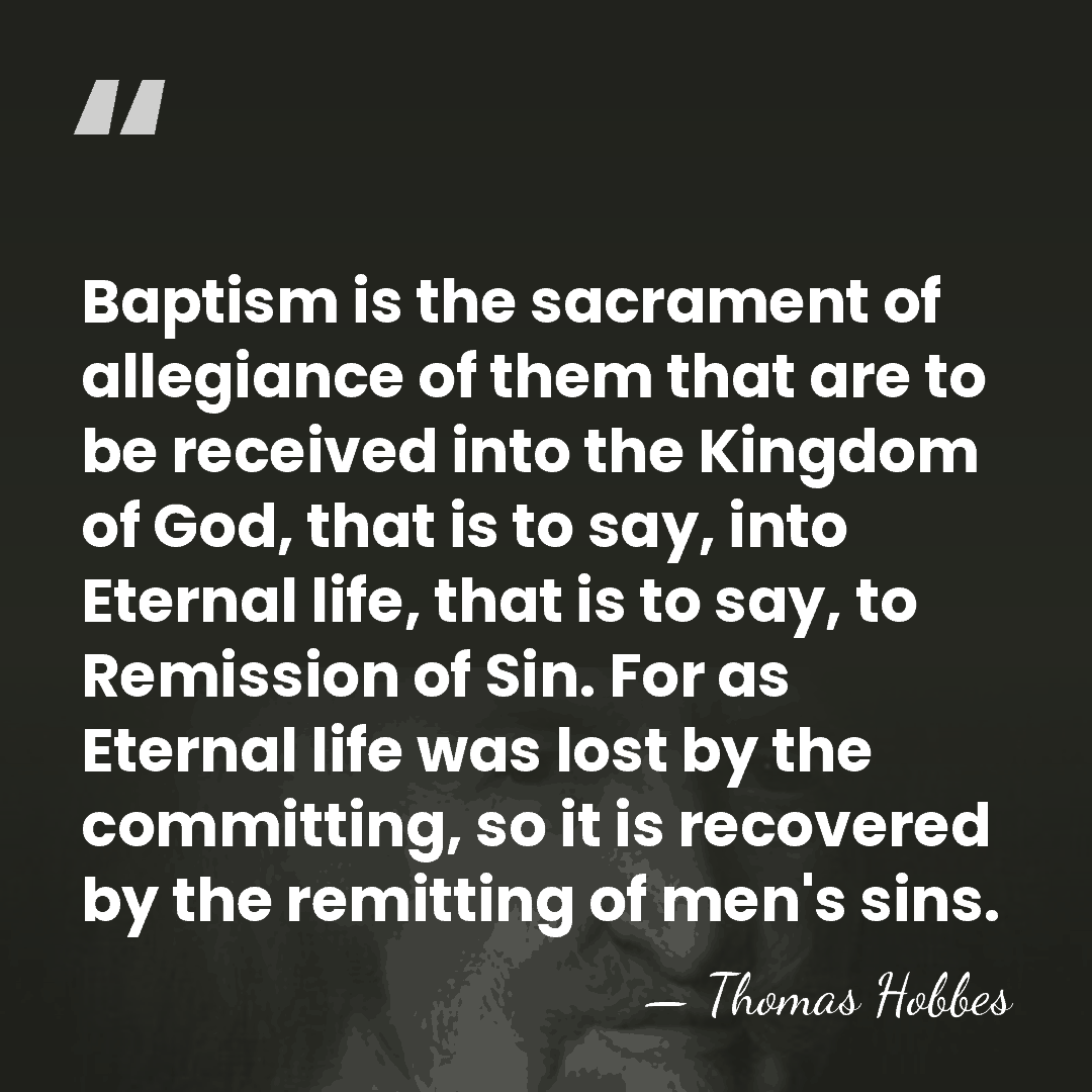 Baptism is the sacrament of allegiance of them that are to be&hellip; - Thomas Hobbes