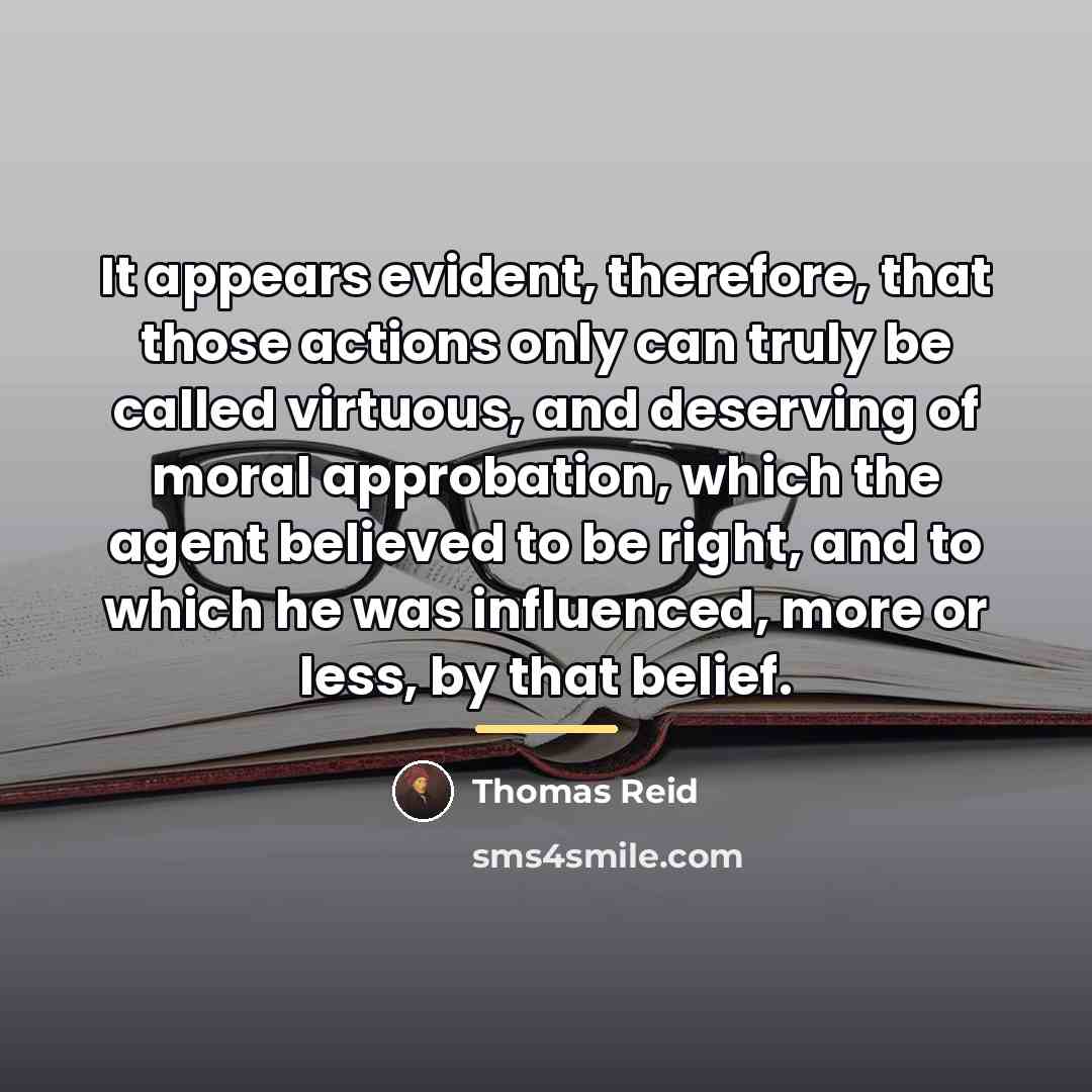 “It appears evident, therefore, that those actions only can truly…” quote by Thomas Reid