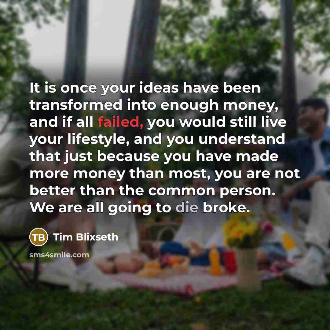“It is once your ideas have been transformed into enough…” quote by Tim Blixseth