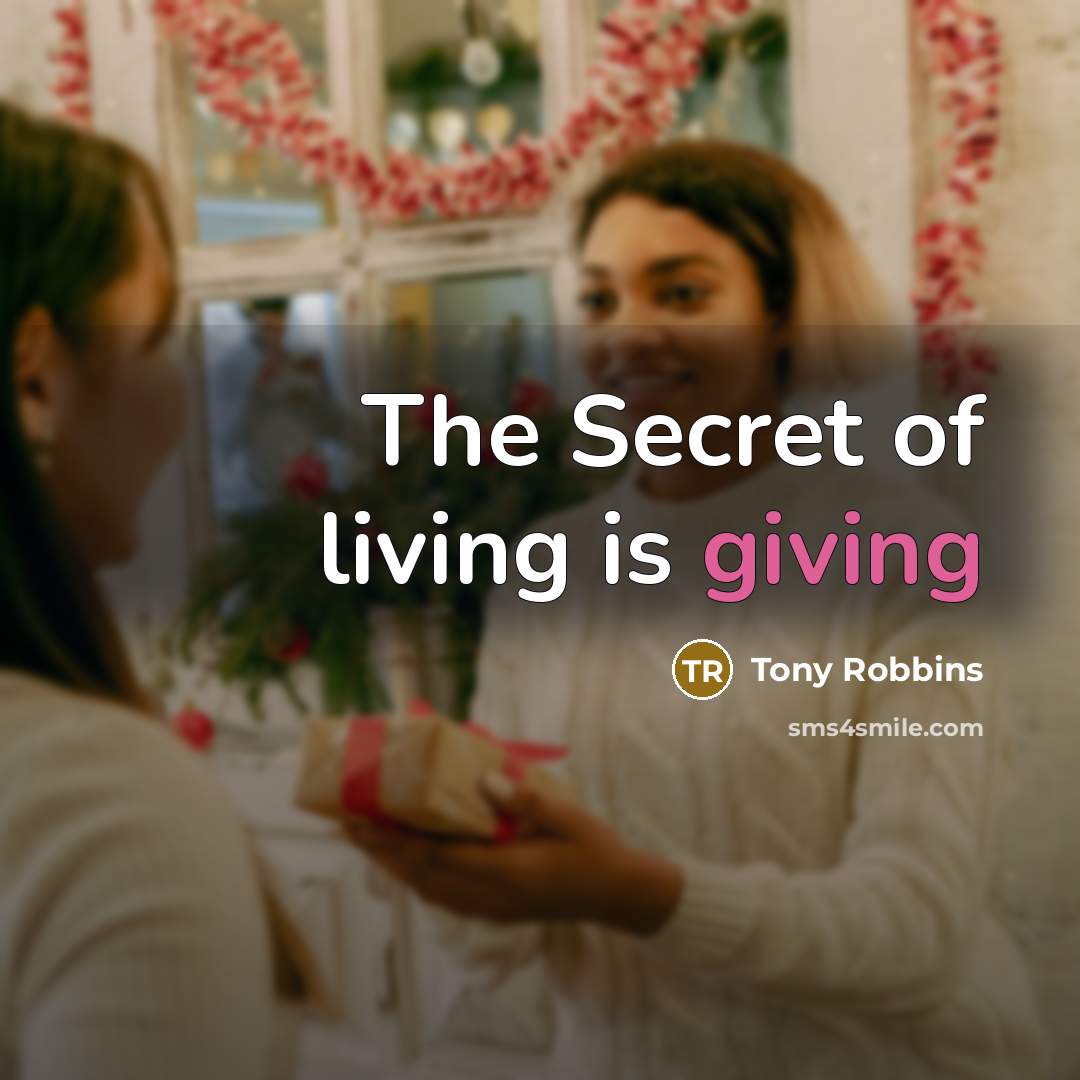 “The Secret of living is giving…” quote by Tony Robbins