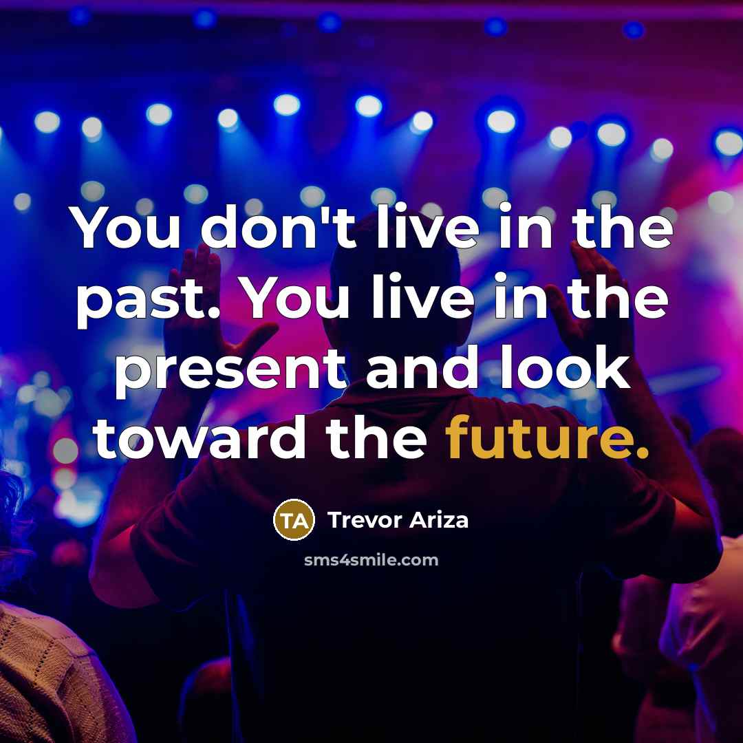 “You don't live in the past. You live in the…” quote by Trevor Ariza