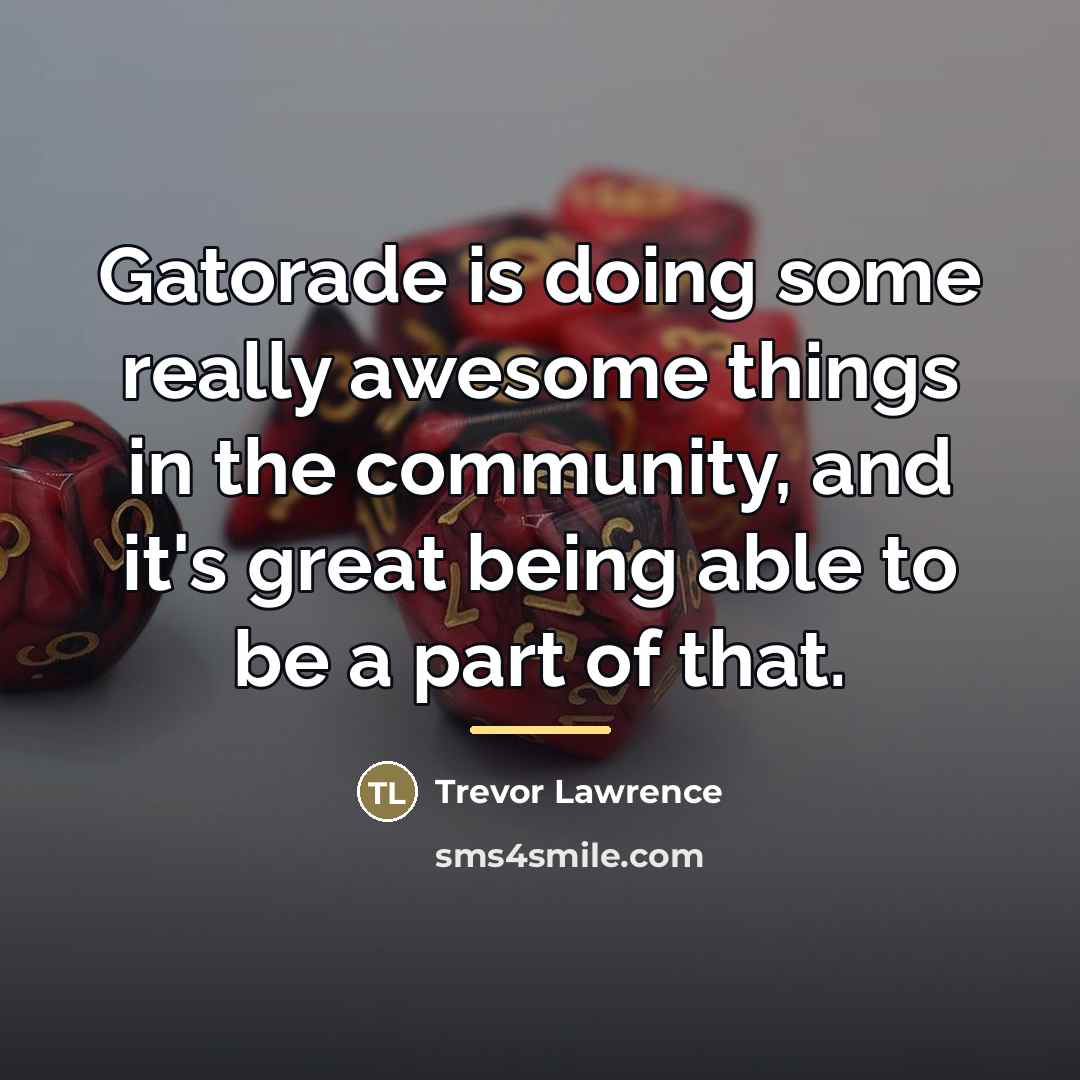 “Gatorade is doing some really awesome things in the community,…” quote by Trevor Lawrence
