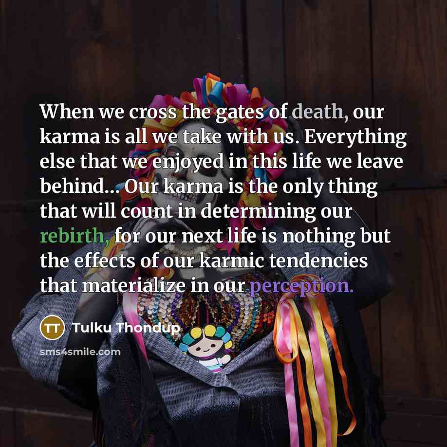 “When we cross the gates of death, our karma is…” quote by TULKU THONDUP