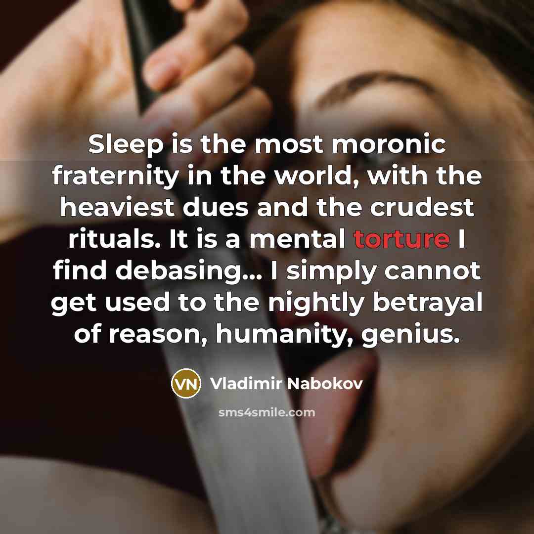 “Sleep is the most moronic fraternity in the world, with…” quote by Vladimir Nabokov