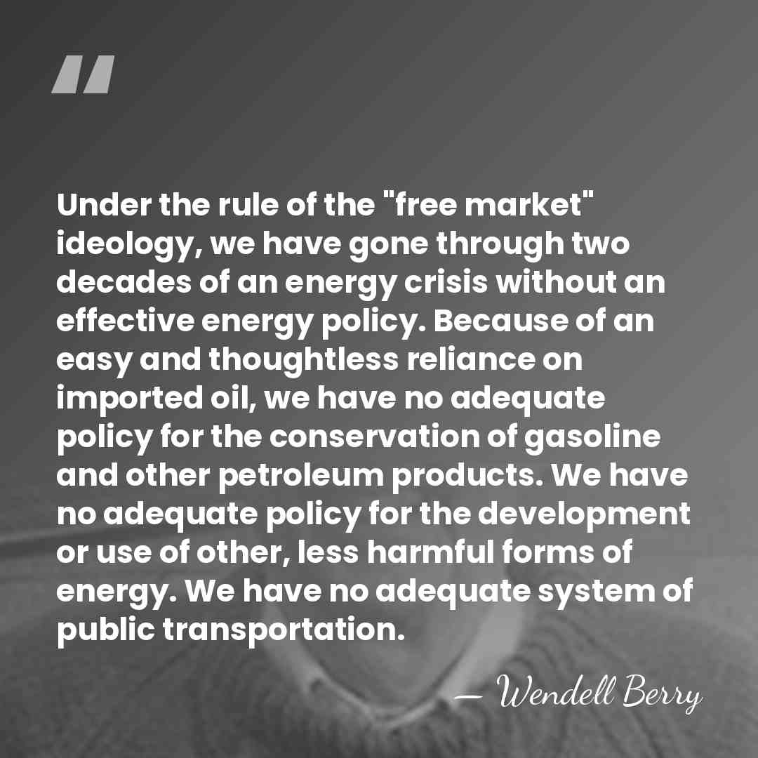 Under the rule of the "free market" ideology, we have gone through&hellip; - Wendell Berry