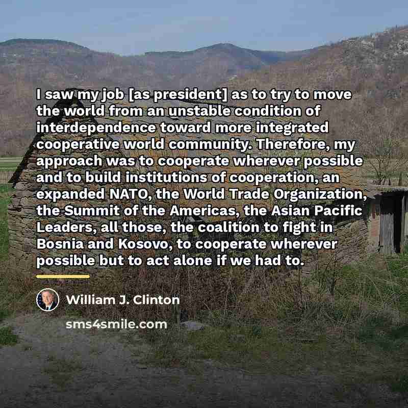 “I saw my job [as president] as to try to…” quote by William J. Clinton