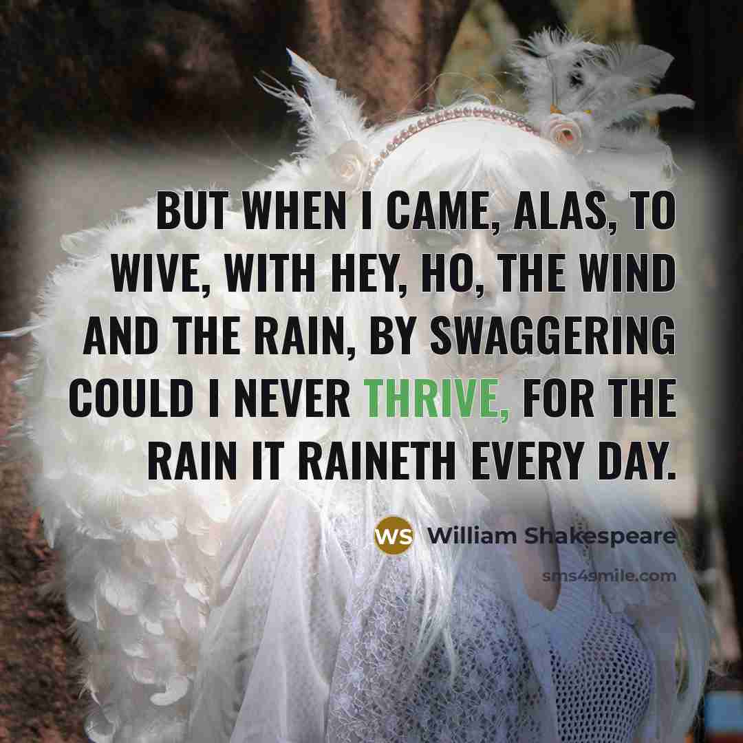 “But when I came, alas, to wive, With hey, ho,…” quote by William Shakespeare