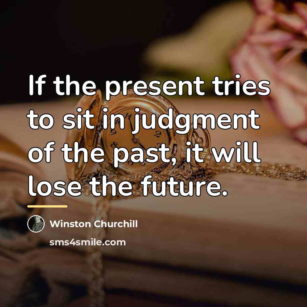 “If the present tries to sit in judgment of the…” quote by Winston Churchill