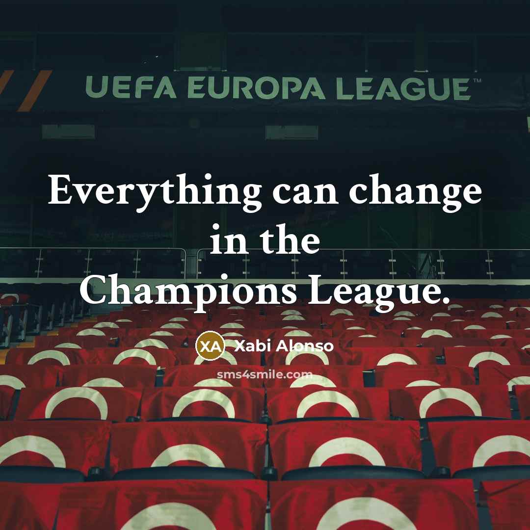 “Everything can change in the Champions League.…” quote by Xabi Alonso
