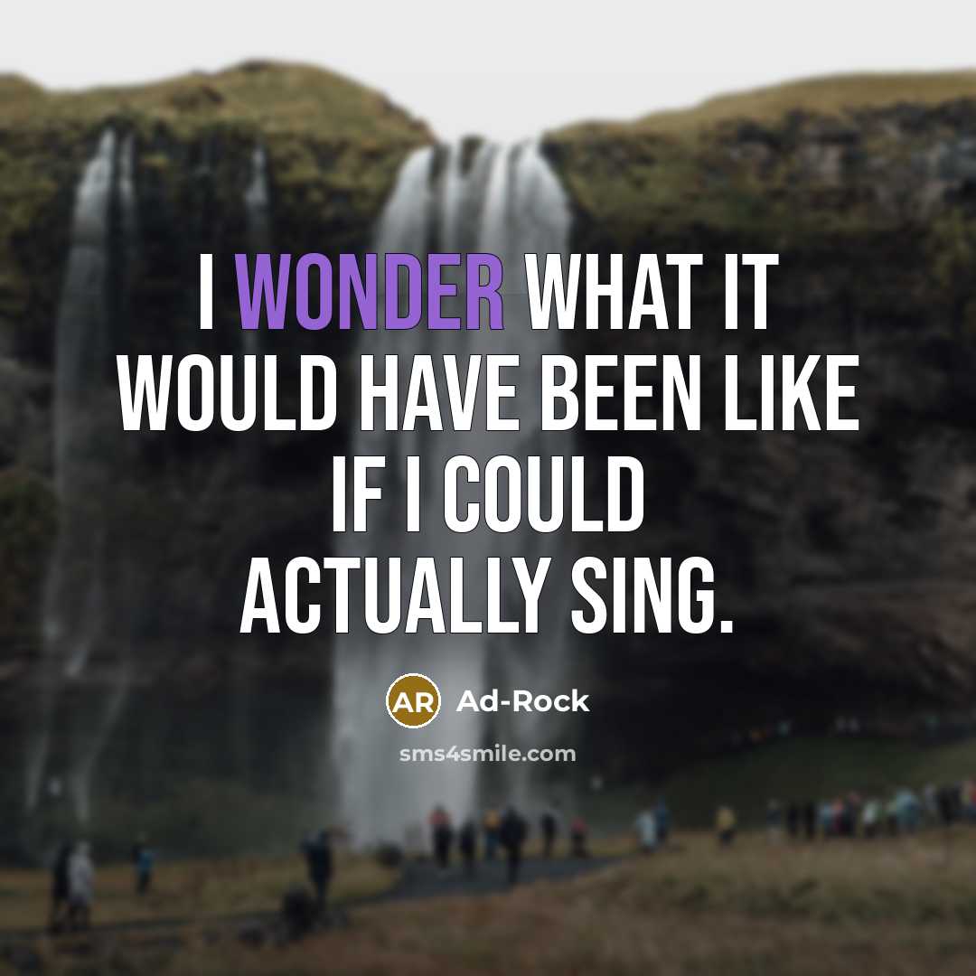 “I wonder what it would have been like if I could actually sing.” quote by Ad-Rock