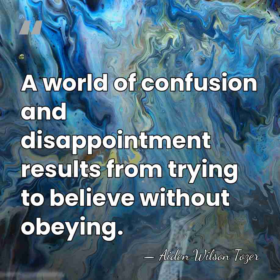 A world of confusion and disappointment results from trying to believe without&hellip; - Aiden Wilson Tozer