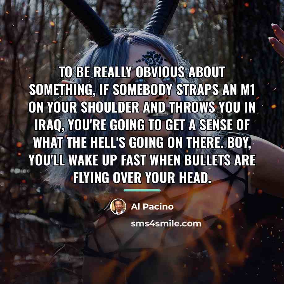 “To be really obvious about something, if somebody straps an…” quote by Al Pacino