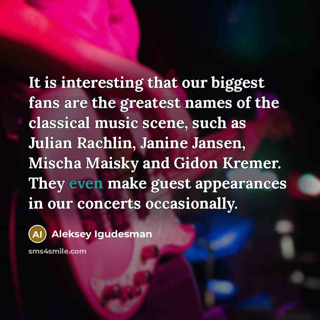 “It is interesting that our biggest fans are the greatest…” quote by Aleksey Igudesman