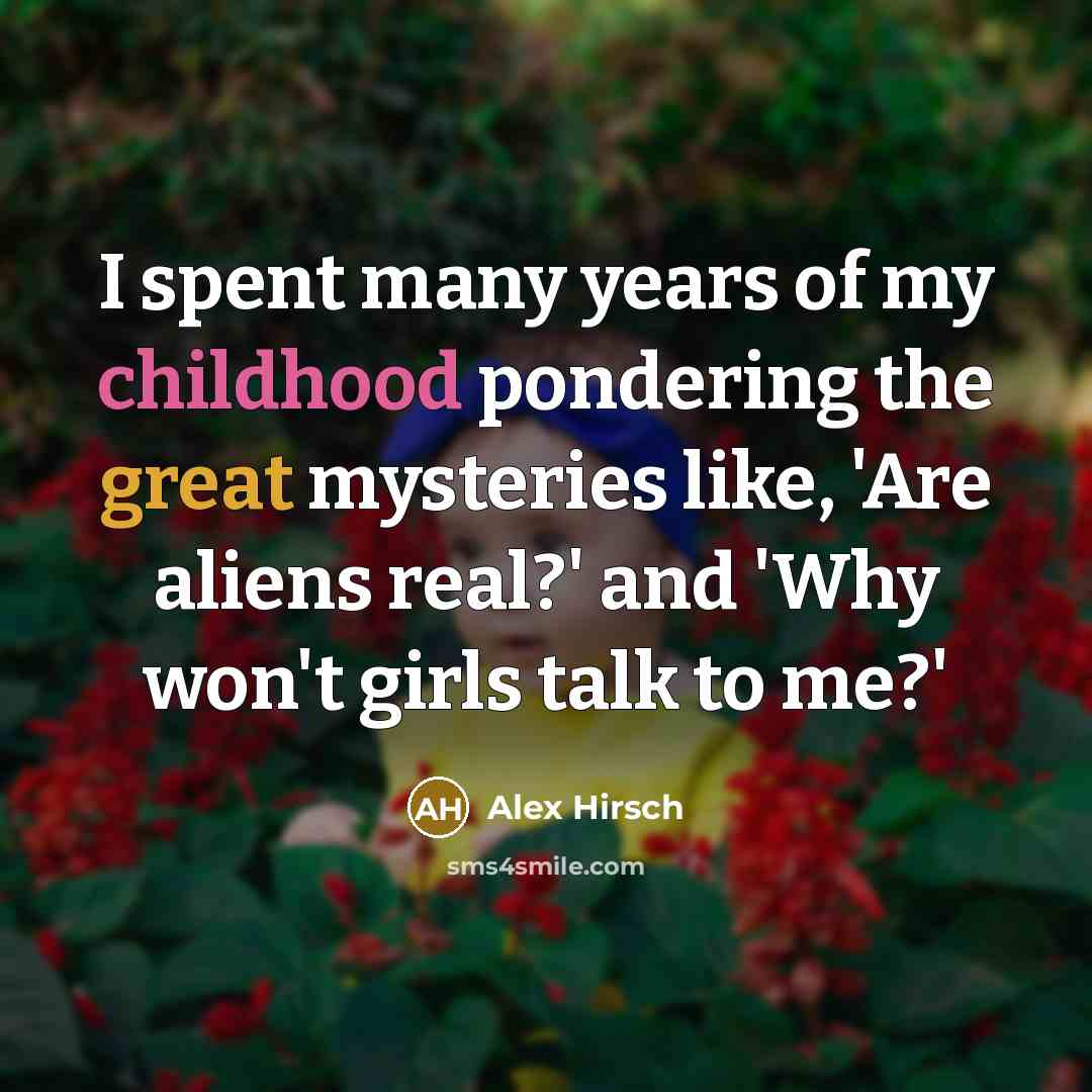 “I spent many years of my childhood pondering the great…” quote by Alex Hirsch
