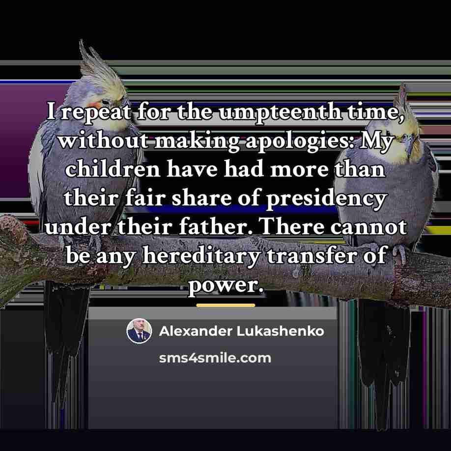 “I repeat for the umpteenth time, without making apologies: My…” quote by Alexander Lukashenko