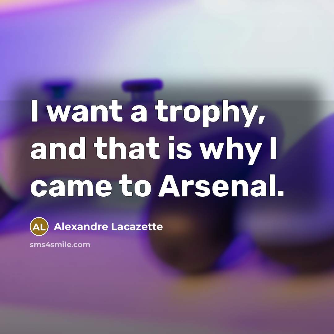 “I want a trophy, and that is why I came…” quote by Alexandre Lacazette