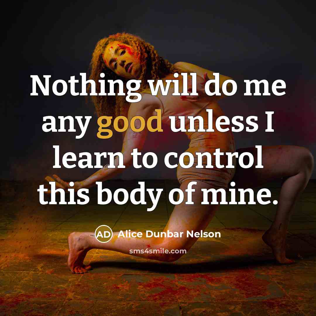 “Nothing will do me any good unless I learn to…” quote by Alice Dunbar Nelson