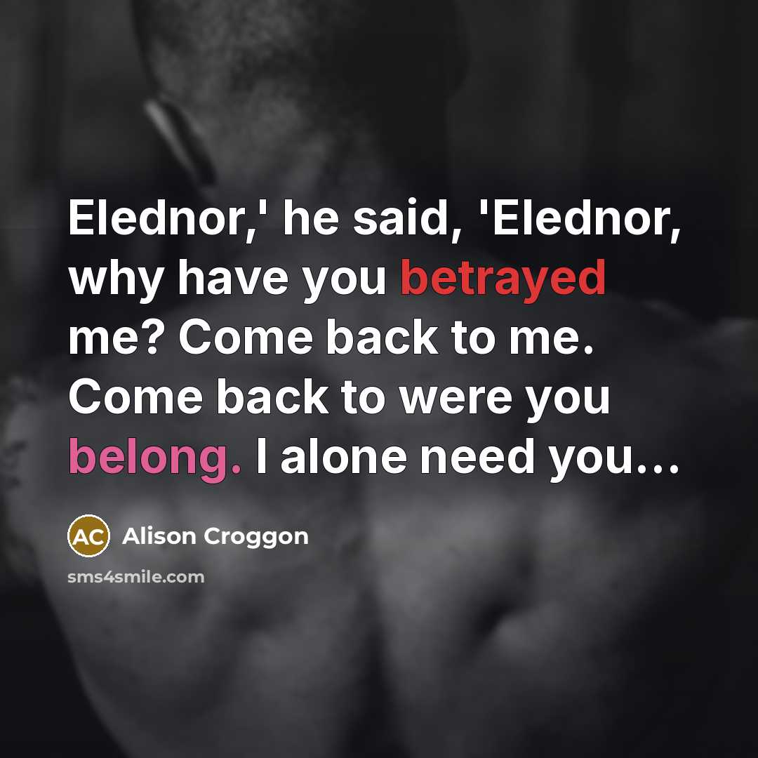“Elednor,' he said, 'Elednor, why have you betrayed me? Come…” quote by Alison Croggon